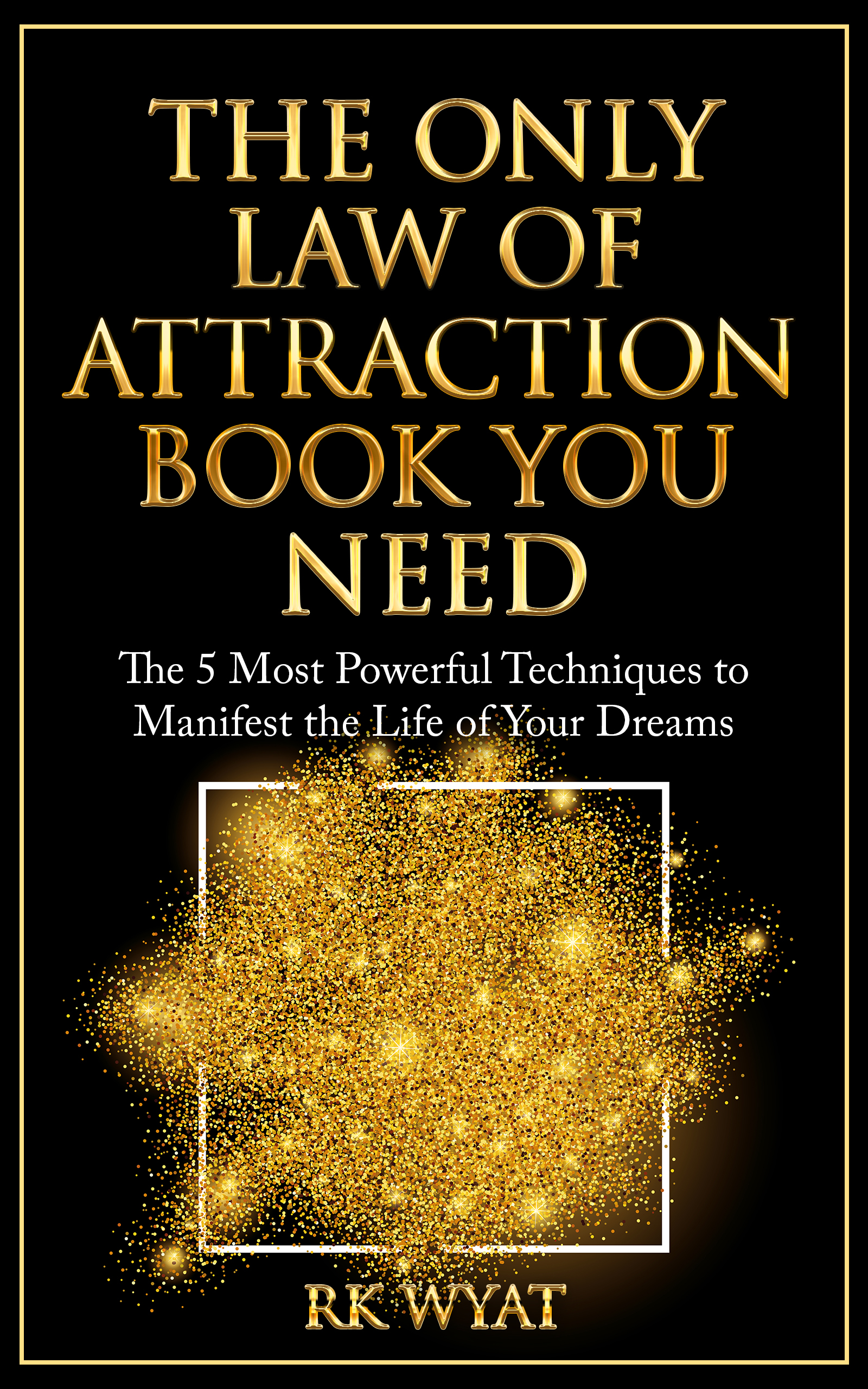 RK Wyat: The Only Law of Attraction Book You Need