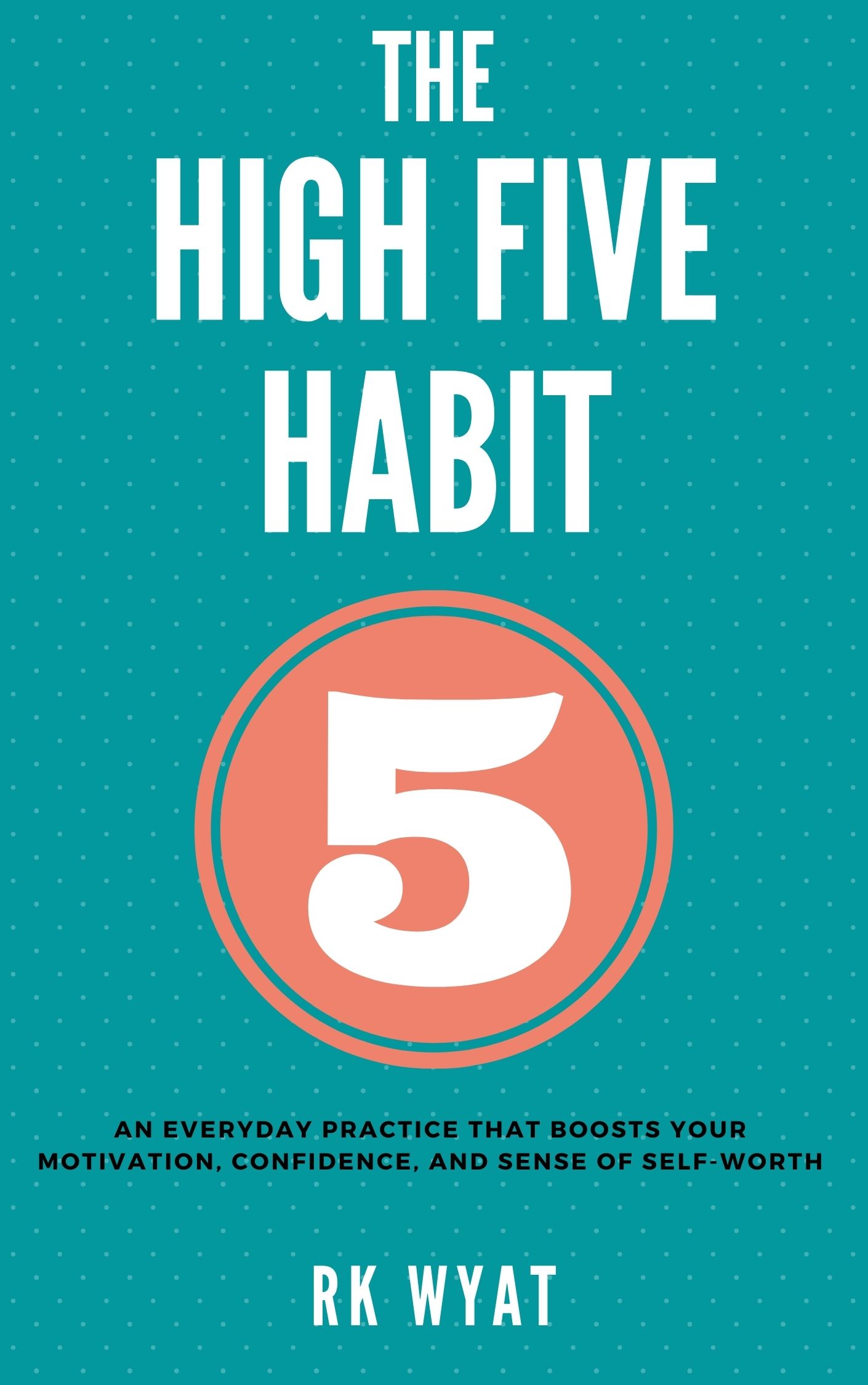 RK Wyat: The High Five Habit